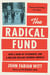 The Radical Fund - How a Band of Visionaries and a Million Dollars Upended America