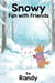 Snowy Fun With Friends - Childrens Books, #999