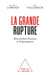 La Grande Rupture - Réconcilier Keynes et Schumpeter