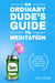 An Ordinary Dude's Guide to Meditation - Ordinary Dude Guides, #1