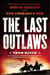 The Last Outlaws - The Lives and Legends of Butch Cassidy and the Sundance Kid