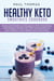 Healthy Keto Smoothies Cookbook: Quick and Delicious Ketogenic Diet Smoothies and Shakes Recipes for Men and Women to Get Healthy, Lose Weight and Feel Great