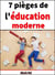7 pièges de l'éducation moderne - Comment booster votre potentiel parental