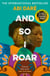 And So I Roar - The new novel from the author of the word-of-mouth hit The Girl with the Louding Voice