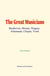 The Great Musicians - Beethoven, Mozart, Wagner, Schumann, Chopin, Verdi