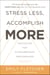 Stress Less, Accomplish More - Meditation for Extraordinary Performance