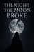 The Night the Moon Broke