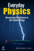 Everyday Physics: Uncovering the Science in the Simple Things