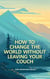 How to Change the World Without Leaving Your Couch - Four Skills for Life in the Next Decade, #1