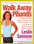 Walk Away the Pounds - The Breakthrough 6-Week Program That Helps You Burn Fat, Tone Muscle, and Feel Great Without Dieting