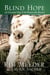 Blind Hope - An Unwanted Dog and the Woman She Rescued
