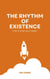 The Rhythm of Existence