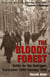 The Bloody Forest - Battle for the Hurtgen: September 1944-January 1945