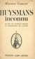 Huysmans inconnu - Du bal du Château-Rouge au monastère de Ligugé