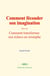 Comment féconder son imagination - suivi de: Comment transformer nos échecs en triomphe