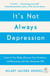 It's Not Always Depression - A New Theory of Listening to Your Body, Discovering Core Emotions and Reconnecting with Your Authentic Self