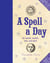 A Spell a Day - For Health, Wealth, Love, and More
