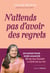 N'attends pas d'avoir des regrets - Un guide pour oser avancer et ne pas passer à côté de sa vie