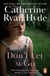 Don't Let Me Go - a compelling, emotionally charged and heart-warming novel from bestselling Richard and Judy Book Club author Catherine Ryan Hyde