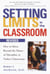 Setting Limits in the Classroom, Revised - How to Move Beyond the Dance of Discipline in Today's Classrooms