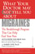 What Your Doctor May Not Tell You About(TM): Migraines - The Breakthrough Program That Can Help End Your Pain