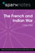 The French and Indian War (1754-1763) (SparkNotes History Note)