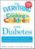 The Everything Guide to Cooking for Children with Diabetes - From everyday meals to holiday treats; how to prepare foods your child will love to eat