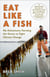 Eat Like a Fish: A James Beard Award Winner - My Adventures Farming the Ocean to Fight Climate Change