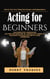 Acting for Beginners: How to Turn Your Talent Into Income and Independence (Tapping Into Minimalist Acting Techniques by Using Stillness to Elevate Character Depth and Presence)
