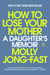 How to Lose Your Mother - A Daughter's Memoir