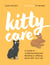Kitty Care - A Guide to Understanding and Building a Lifelong Bond with Your Cat