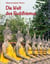 Die Welt des Buddhismus - Orte des Buddhismus von Indien bis Japan und Tibet