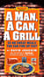 A Man, A Can, A Grill - 50 No-Sweat Meals You Can Fire Up Fast: A Cookbook