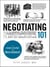 Negotiating 101 - From Planning Your Strategy to Finding a Common Ground, an Essential Guide to the Art of Negotiating