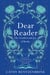 Dear Reader - The moving and joyous story of how books can change your life, packed with recommendations from one reader to another
