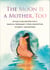 The Moon Is a Mother, Too - Rituals and Recipes for a Magical Pregnancy, from Conception to Birth - and Beyond