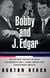 Bobby and J. Edgar Revised Edition - The Historic Face-Off Between the Kennedys and J. Edgar Hoover that Transformed America