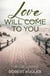 Love Will Come to You - Avery & Angela
