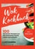 Wok Kochbuch - 100 der besten Rezepte aus der asiatischen Küche. Lecker und einfach! Inkl. Nährwerte. Wok Rezeptbuch- Wok Rezepte.