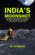 India’s Moonshot:   How Ambition, Engineering and Imagination Put India on the South Pole of the Moon. A Chapter Book for Smart Minds