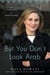 But You Don't Look Arab - And Other Tales of Unbelonging