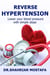 Reverse Hypertension: Lower Your Blood Pressure With Simple Steps