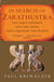 In Search Of Zarathustra - The First Prophet and the Ideas that Changed the World