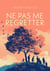 Ne pas me regretter