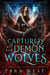 Captured by Her Demon Wolves - Hungry for Her Wolves, #10