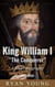 King William I “The Conqueror” – A Short Biography
