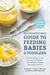 The Pediatrician's Guide to Feeding Babies and Toddlers - Practical Answers To Your Questions on Nutrition, Starting Solids, Allergies, Picky Eating, and More (For Parents, By Parents)