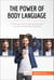 The Power of Body Language - Create positive impressions and communicate persuasively