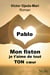 Pablo, mon fiston, je t'aime de tout TON cœur