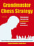 Grandmaster Chess Strategy - What Amateurs Can Learn from Ulf Andersson's Positional Masterpieces